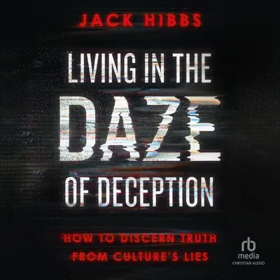 Book Cover: Living in the Daze of Deception: How to Discern Truth from Culture's Lies