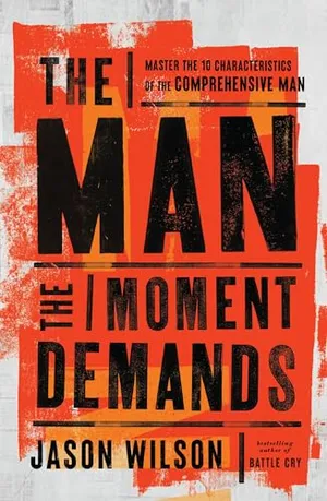 Book Cover: The Man the Moment Demands: Master the 10 Characteristics of the Comprehensive Man