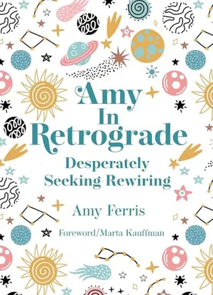 Book Cover: Amy in Retrograde: Desperately Seeking Rewiring
