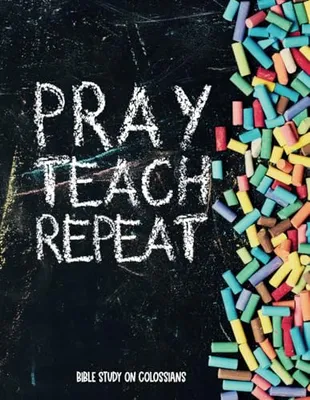 Book Cover: Pray, Teach, Repeat: Teacher Bible Study on Colossians (Teacher Bible Studies)