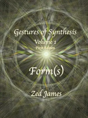 Book Cover: Gestures of Synthesis: Volume 1 - Form(s)