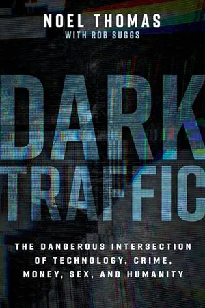 Book Cover: Dark Traffic: The Dangerous Intersection of Technology, Crime, Money, Sex, and Humanity