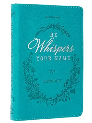 Book Cover: He Whispers Your Name 365 Devotions for Women - Hope and Comfort to Strengthen Your Walk of Faith - Teal Faux Leather Devotional Gift Book w/Ribbon Marker