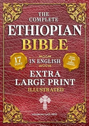 Book Cover: The Complete Ethiopian Bible in English (Extra-Large Print 17-Point Font, Illustrated) Includes Missing Apocrypha, Book of Enoch, Ezras, Jubilees, Meqabyan, Book of Wisdom, & Other Orthodox Lost Books