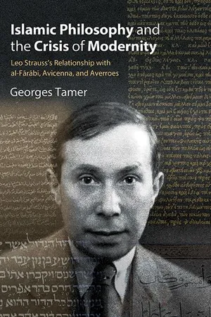 Book Cover: Islamic Philosophy and the Crisis of Modernity: Leo Strauss's Relationship with Al-Fārābī, Avicenna, and Averroes (Suny the Thought and Legacy of Leo Strauss)