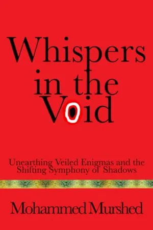 Book Cover: Whispers in the Void: Unearthing Veiled Enigmas and the Shifting Symphony of Shadows