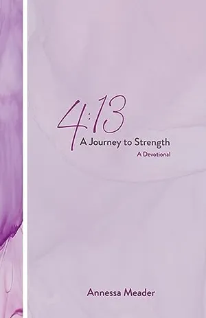 Book Cover: 4: 13: A Journey to Strength, A Devotional