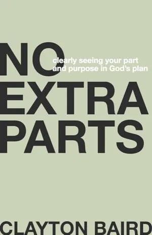 Book Cover: No Extra Parts: Clearly Seeing Your Part and Purpose in God's Plan