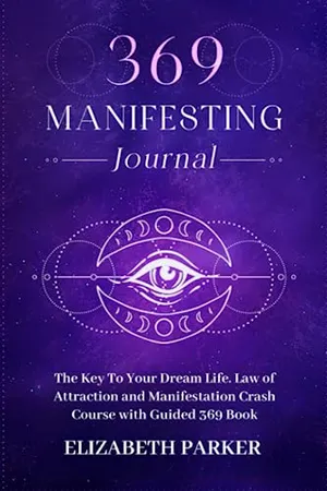 Book Cover: 369 Manifesting Journal: The Key to Your Dream Life. Law of Attraction and Manifestation Crash Course with Guided 369 Book