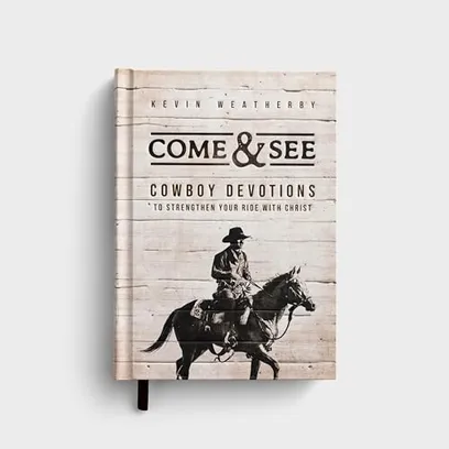 Book Cover: Come & See: Cowboy Devotions to Strengthen Your Ride with Christ