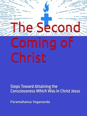 Book Cover: The Second Coming of Christ: Steps Toward Attaining the Consciousness Which Was in Christ Jesus