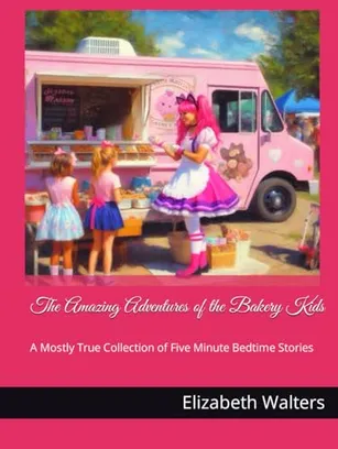 Book Cover: The Amazing Adventures of the Bakery Kids: A Mostly True Collection of Five Minute Bedtime Stories