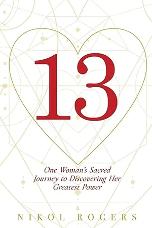 Book Cover: 13: One Woman's Sacred Journey to Discovering Her Greatest Power