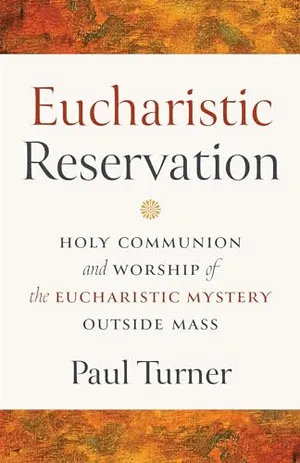 Book Cover: Eucharistic Reservation: Holy Communion and Worship of the Eucharistic Mystery Outside Mass
