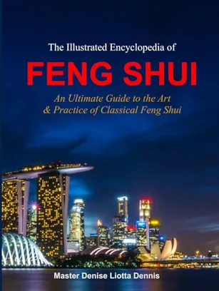 Book Cover: The Illustrated Encyclopedia of Feng Shui: An Ultimate Guide to the Art & Practice of Classical Feng Shui