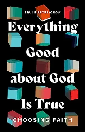 Book Cover: Everything Good about God Is True: Choosing Faith