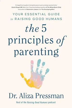 Book Cover: The 5 Principles of Parenting: Your Essential Guide to Raising Good Humans