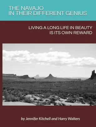 Book Cover: THE NAVAJO IN THEIR DIFFERENT GENIUS: Living A Long Life In Beauty Is Its Own Reward