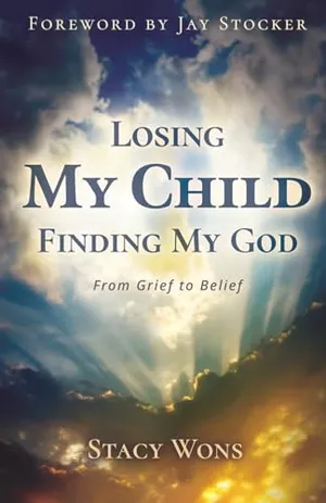Book Cover: Losing My Child, Finding My God: From Grief to Belief