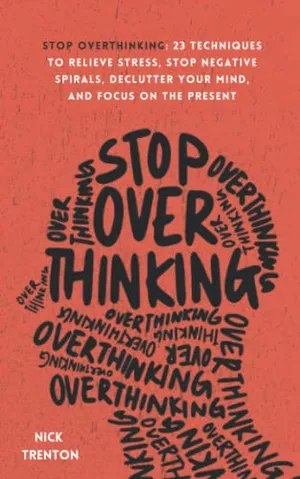 Book Cover: Stop Overthinking: 23 Techniques to Relieve Stress, Stop Negative Spirals, Declutter Your Mind, and Focus on the Present (The Path to Calm)