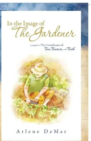 Book Cover: In the Image of the Gardener: A Sequel to the Coordinates of Time, Treasure, and Truth