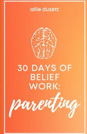 Book Cover: 30 Days of Belief Work: Parenting