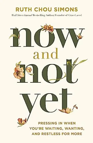Book Cover: Now and Not Yet: Pressing in When You’re Waiting, Wanting, and Restless for More