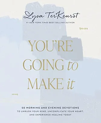 Book Cover: You're Going to Make It: 50 Morning and Evening Devotions to Unrush Your Mind, Uncomplicate Your Heart, and Experience Healing Today