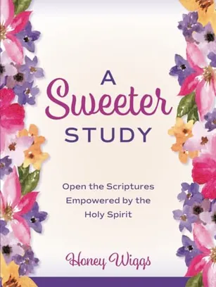Book Cover: A Sweeter Study: Open the Scriptures Empowered by the Holy Spirit