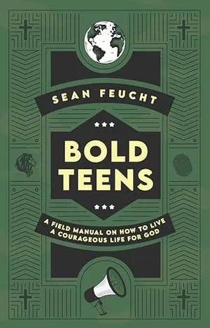 Book Cover: Bold Teens: A Field Manual on How to Live a Courageous Life for God