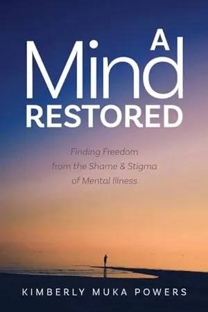 Book Cover: A Mind Restored: Finding Freedom from the Shame and Stigma of Mental Illness