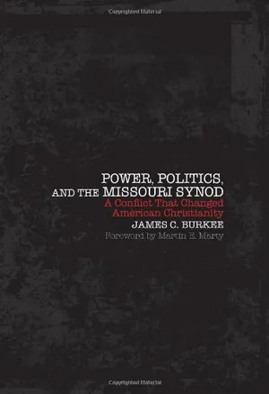 Book Cover: Power, Politics, and the Missouri Synod: A Conflict That Changed American Christianity