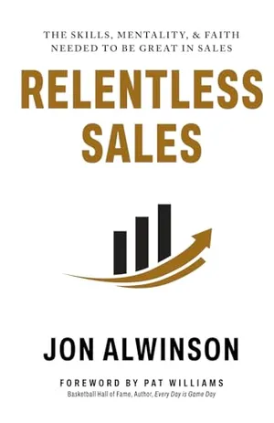 Book Cover: Relentless Sales: The Skills, Mentality, & Faith Needed to Be Great in Sales