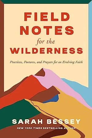 Book Cover: Field Notes for the Wilderness: Practices, Postures, and Prayers for an Evolving Faith