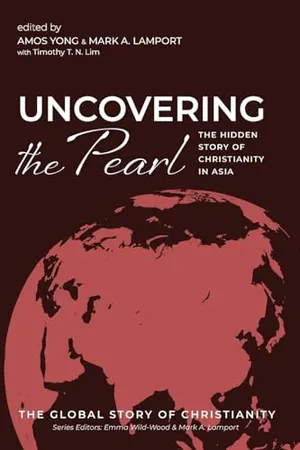 Book Cover: Uncovering the Pearl: The Hidden Story of Christianity in Asia (The Global Story of Christianity)