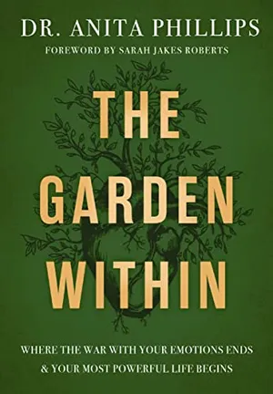 Book Cover: The Garden Within: Where the War with Your Emotions Ends and Your Most Powerful Life Begins
