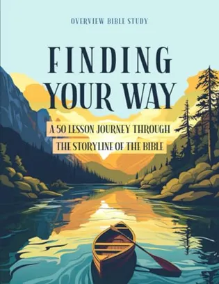 Book Cover: Finding Your Way: A 50 Lesson Journey Through the Storyline of the Bible - Overview Bible Study