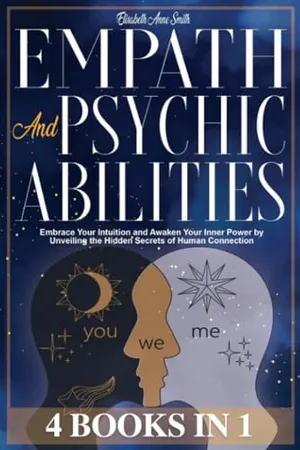 Book Cover: Empath and Psychic Abilities: [ 4 in 1 ] Embrace Your Intuition and Awaken Your Inner Power by Unveiling the Hidden Secrets of Human Connection