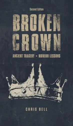 Book Cover: Broken Crown: Ancient Tragedy Modern Lessons: Second Edition