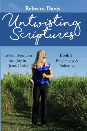 Book Cover: Untwisting Scriptures to Find Freedom and Joy in Jesus Christ: Book 5 Brokenness & Suffering