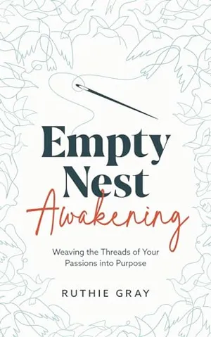 Book Cover: Empty Nest Awakening: Weaving the Threads of Your Passion into Purpose
