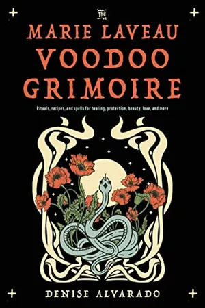 Book Cover: The Marie Laveau Voodoo Grimoire: Rituals, Recipes, and Spells for Healing, Protection, Beauty, Love, and More