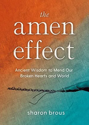 Book Cover: The Amen Effect: Ancient Wisdom to Mend Our Broken Hearts and World