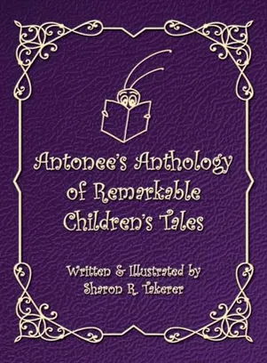 Book Cover: Antonee's Anthology of Remarkable Children's Tales