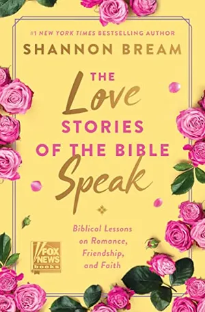 Book Cover: The Love Stories of the Bible Speak: Biblical Lessons on Romance, Friendship, and Faith (Fox News Books)