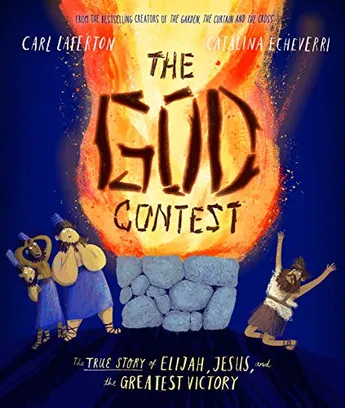 Book Cover: The God Contest Storybook: The True Story of Elijah, Jesus, and the Greatest Victory (Illustrated Bible book to gift kids ages 3-6 and help them to ... the one true God) (Tales That Tell the Truth)