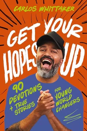 Book Cover: Get Your Hopes Up: 90 Devotions and True Stories for Young World Changers