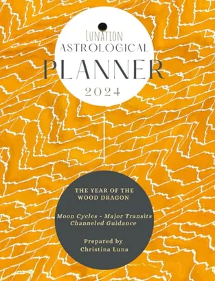 Book Cover: LUNATION ASTROLOGICAL PLANNER 2024: The Year of the Wood Dragon