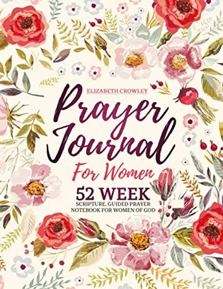 Book Cover: Prayer Journal For Women: 52 Week Scripture, Guided Prayer Notebook For Women Of God