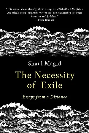 Book Cover: The Necessity of Exile: Essays from a Distance (Political Imagination)